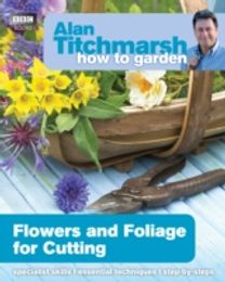 Alan Titchmarsh how to Garden: Flowers and Foliage for Cutting
