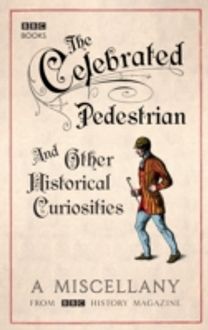 Celebrated Pedestrian and Other Historical Curiosities