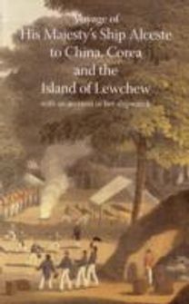 Voyage of His Majesty's Ship Alceste, to China, Corea, and the Island of Lewchew, with an Account of Her Shipwreck