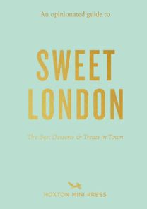 Opinionated Guide to Sweet London
