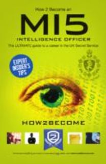 How to Become a Mi5 Intelligence Officer: the Ultimate Career Guide to Working for Mi5