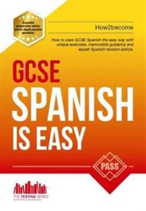 Gcse Spanish is Easy: Pass Your Gcse Spanish the Easy Way with this Unique Guide
