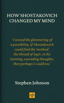 How Shostakovich Changed My Mind How Shostakovich Changed My Mind
