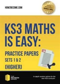 Ks3 Maths is Easy: Practice Papers Sets 1& 2 (Higher). Complete Guidance for the New Ks3 Curriculum