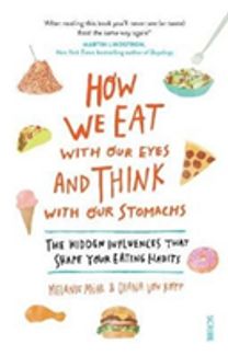 How We Eat with Our Eyes and Think with Our Stomachs How We Eat with Our Eyes and Think with Our Stomachs