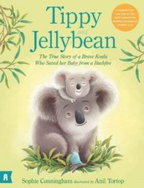 Tippy and Jellybean: the True Story of a Brave Koala Who Saved Her Baby from a Bushfire