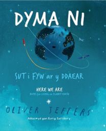 Dyma Ni - Sut I Fyw Ar Y Ddaear / here We are - Notes for Living on Planet Earth