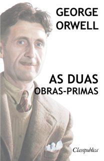 George Orwell - as Duas Obras-Primas