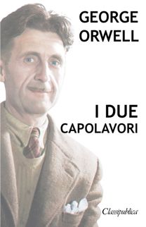 George Orwell - I Due Capolavori