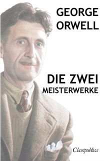 George Orwell - Die Zwei Meisterwerke
