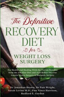 Definitive Recovery Diet for Weight Loss Surgery for Health and Healing - with the Proven Benefits from the Alkaline Diet and Acid Reflux Diet for Gastric Sleeve Surgery & Bariatric Surgery