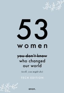 53 Women You Don't Know Who Changed Our World (Tech Edition)