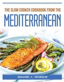 The Slow Cooker Cookbook from the Mediterranean