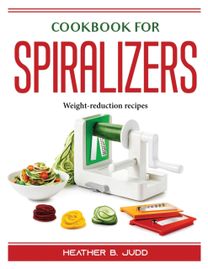 Cookbook for Spiralizers