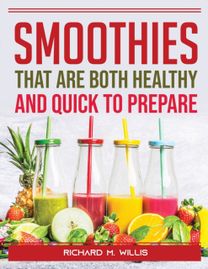 Smoothies that are Both Healthy and Quick to Prepare