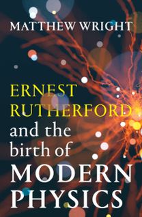 Ernest Rutherford and the Birth of Modern Physics Ernest Rutherford and the Birth of Modern Physics