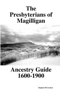 The the Presbyterians of Magilligan Ancestry Guide 1600-1900 The the Presbyterians of Magilligan Ancestry Guide 1600-1900