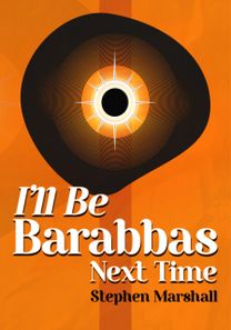 I'll be Barabbas Next Time