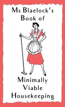 Ms Blaelock's Book of Minimally Viable Housekeeping