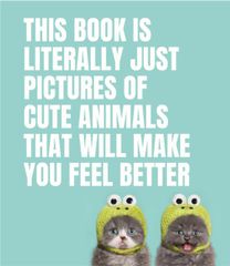 This Book is Literally Just Pictures of Cute Animals that will Make You Feel Better