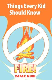 Things Every Kid should Know-Fire!