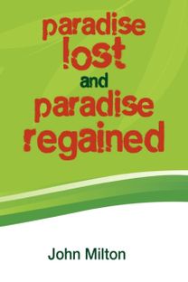 Paradise Lost and Paradise Regained Paradise Lost and Paradise Regained