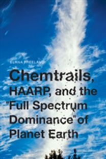 Chemtrails, Haarp, and the Full Spectrum Dominance of Planet Earth Chemtrails, Haarp, and the Full Spectrum Dominance of Planet Earth
