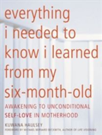 Everything I Needed to Know I Learned from My Six-Month-Old Everything I Needed to Know I Learned from My Six-Month-Old