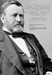 The Complete Personal Memoirs of Ulysses S. Grant - Volumes I and Ii The Complete Personal Memoirs of Ulysses S. Grant - Volumes I and Ii