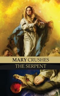 Mary Crushes the Serpent and Begone Satan!