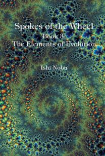 Spokes of the Wheel, Book 3: the Elements of Evolution