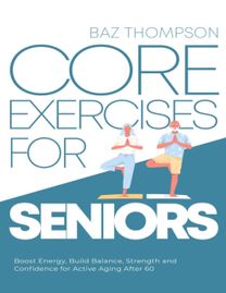 Core Exercises for Seniors Core Exercises for Seniors
