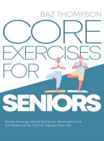 Core Exercises for Seniors Core Exercises for Seniors