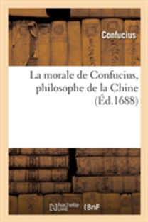 La Morale De Confucius, Philosophe De La Chine (Ï¿½D.1688)