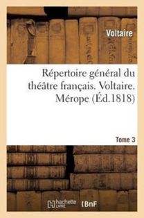 Repertoire General Du Theatre Francais. Voltaire. Tome 3. Merope Repertoire General Du Theatre Francais. Voltaire. Tome 3. Merope