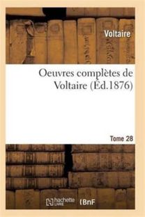 Oeuvres Completes De Voltaire. Tome 28