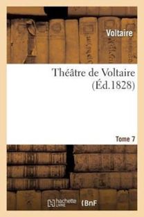 Theatre De Voltaire. Tome 7 Theatre De Voltaire. Tome 7
