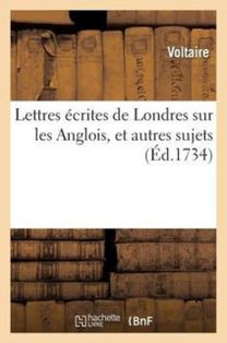 Lettres Ecrites De Londres Sur Les Anglois, Et Autres Sujets Lettres Ecrites De Londres Sur Les Anglois, Et Autres Sujets