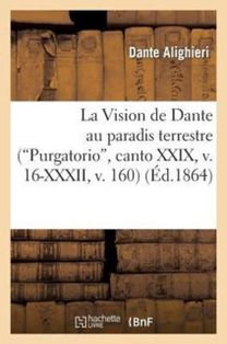 La Vision De Dante Au Paradis Terrestre (Purgatorio, Canto Xxix, v. 16-Xxxii, v. 160)