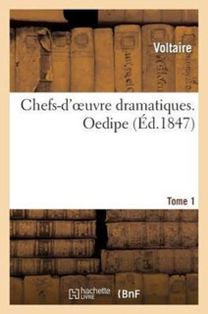 Chefs-D'oeuvre Dramatiques. Tome 1. Oedipe Chefs-D'oeuvre Dramatiques. Tome 1. Oedipe