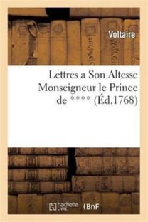 Lettres a Son Altesse Monseigneur Le Prince De ****