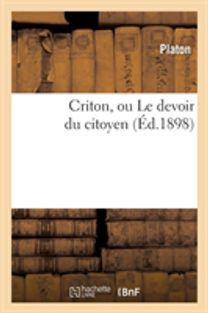 Criton, Ou Le Devoir Du Citoyen (Ed.1898) Criton, Ou Le Devoir Du Citoyen (Ed.1898)