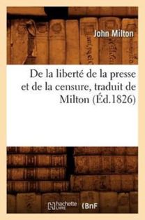 De La Liberte De La Presse Et De La Censure, Traduit De Milton (ed.1826)