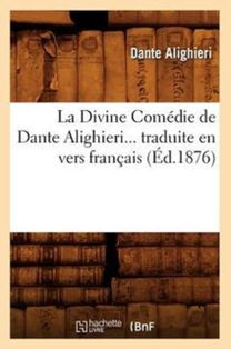 Divine Comedie De Dante Alighieri Traduite en Vers Francais (ed.1876) Divine Comedie De Dante Alighieri Traduite en Vers Francais (ed.1876)