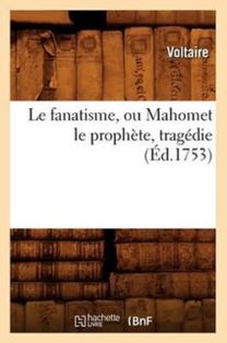 Le Fanatisme, Ou Mahomet Le Prophete, Tragedie (ed.1753)