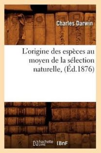 L'origine Des Especes Au Moyen De La Selection Naturelle, (ed.1876)