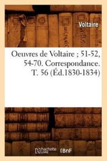 Oeuvres De Voltaire 51-52, 54-70. Correspondance. T. 56 ( D.1830-1834)