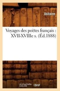Voyages Des Poetes Francais: Xvii-Xviiie S. (ed.1888)