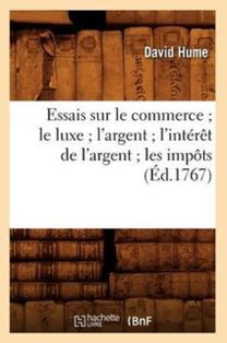 Essais Sur Le Commerce Le Luxe L'argent L'interet De L'argent Les Impots (ed.1767)
