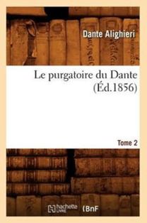 Le Purgatoire Du Dante. Tome 2 (ed.1856) Le Purgatoire Du Dante. Tome 2 (ed.1856)